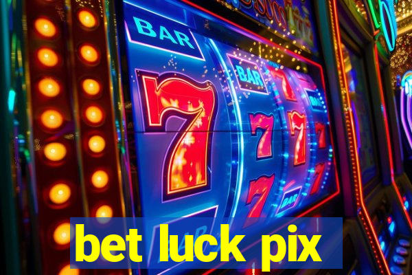 bet luck pix