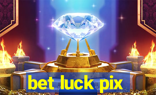 bet luck pix