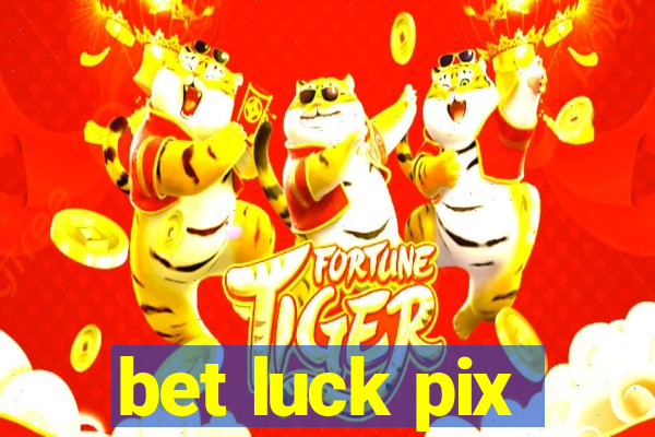 bet luck pix