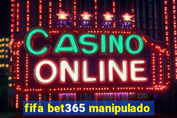 fifa bet365 manipulado