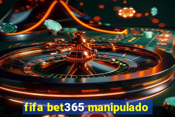 fifa bet365 manipulado