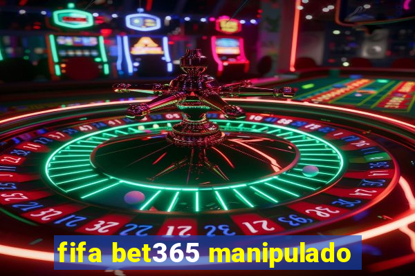 fifa bet365 manipulado