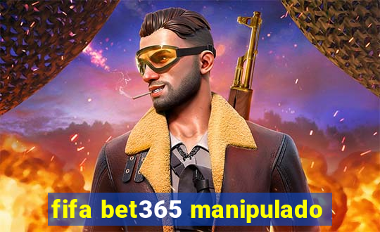 fifa bet365 manipulado