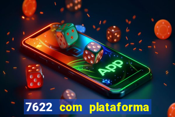 7622 com plataforma de jogos