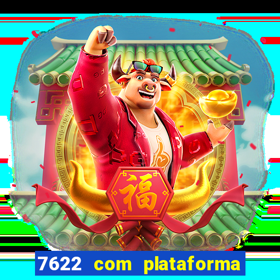 7622 com plataforma de jogos