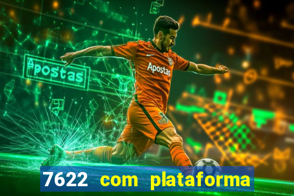 7622 com plataforma de jogos