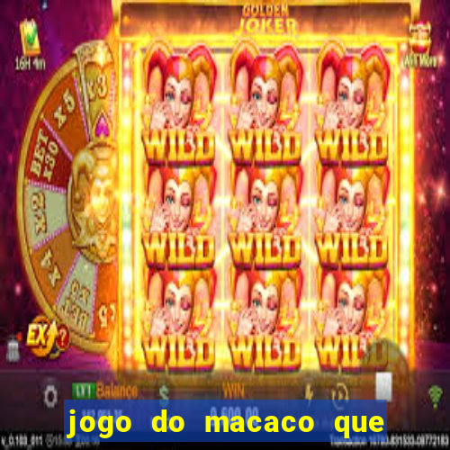 jogo do macaco que ganha dinheiro