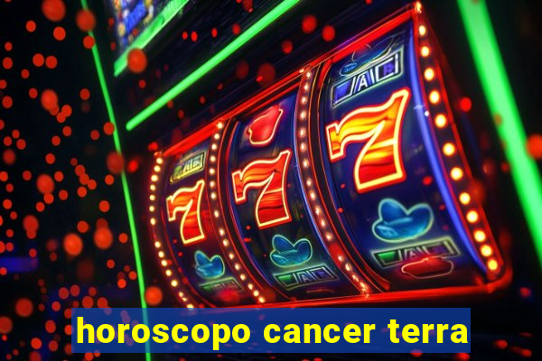 horoscopo cancer terra