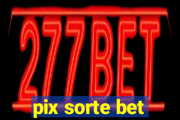 pix sorte bet