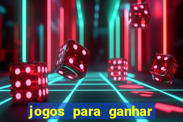 jogos para ganhar dinheiro rapido