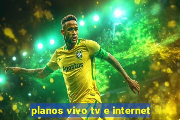 planos vivo tv e internet