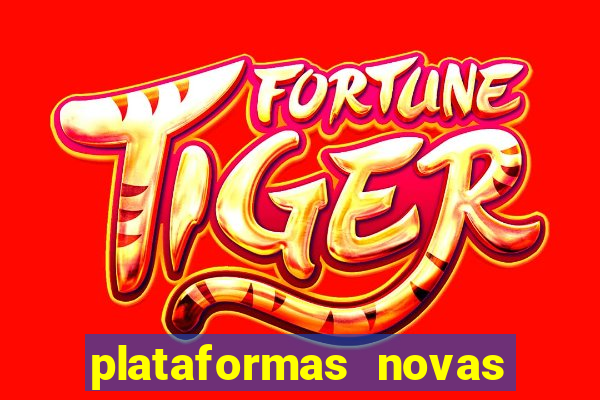 plataformas novas do tigrinho