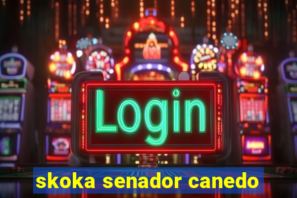 skoka senador canedo