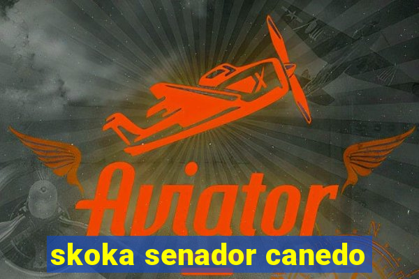 skoka senador canedo