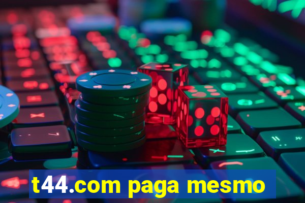 t44.com paga mesmo