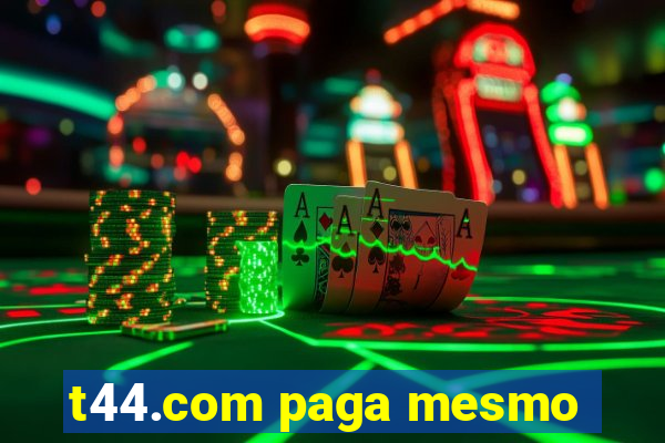 t44.com paga mesmo