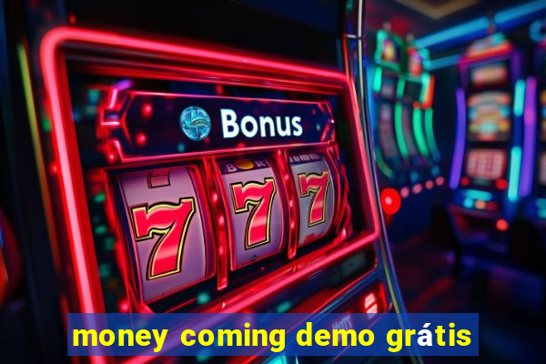 money coming demo grátis