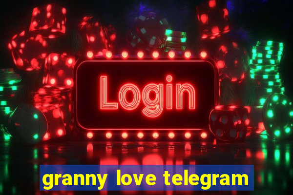 granny love telegram