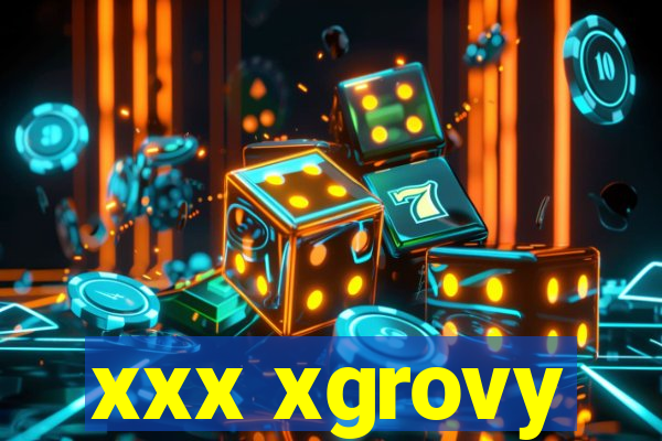 xxx xgrovy