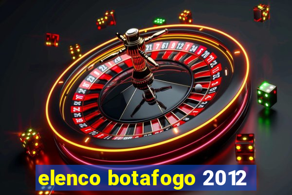 elenco botafogo 2012