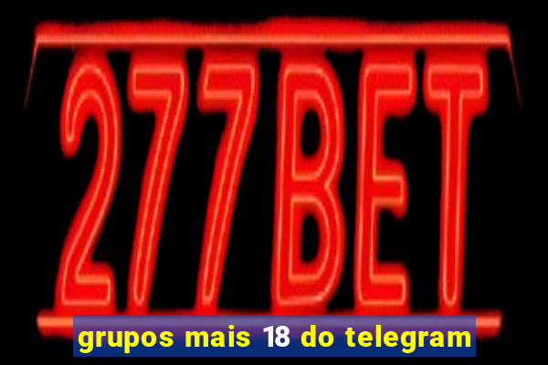 grupos mais 18 do telegram