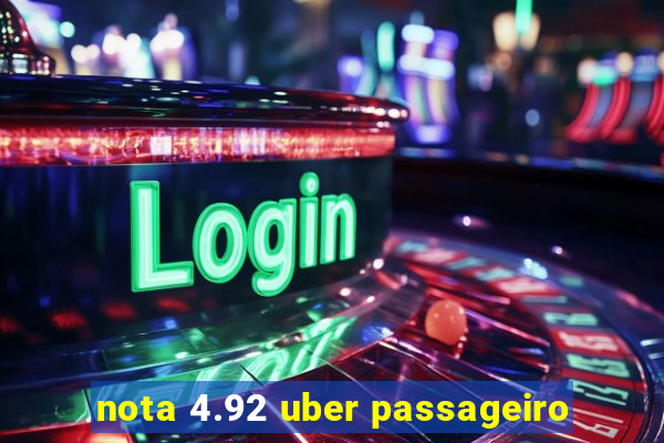 nota 4.92 uber passageiro