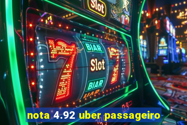 nota 4.92 uber passageiro