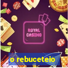 o rebuceteio