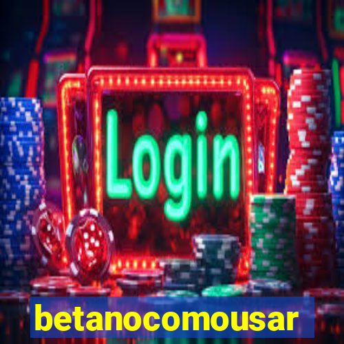 betanocomousar