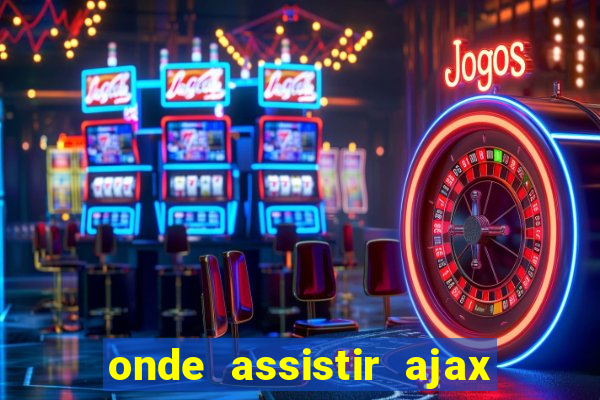 onde assistir ajax x fortuna sittard