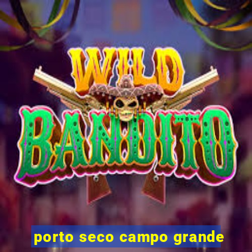 porto seco campo grande