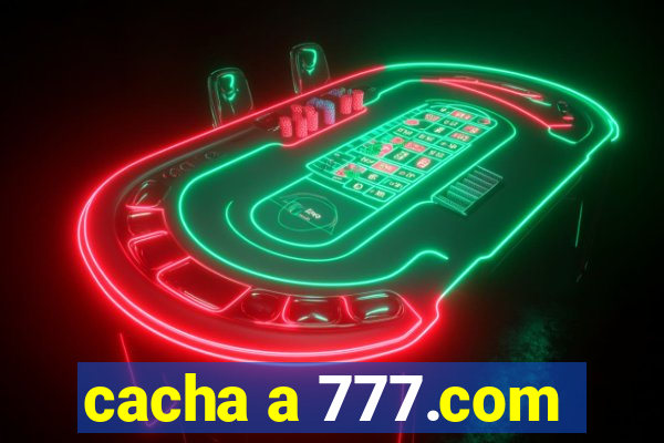 cacha a 777.com