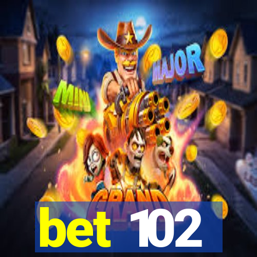 bet 102