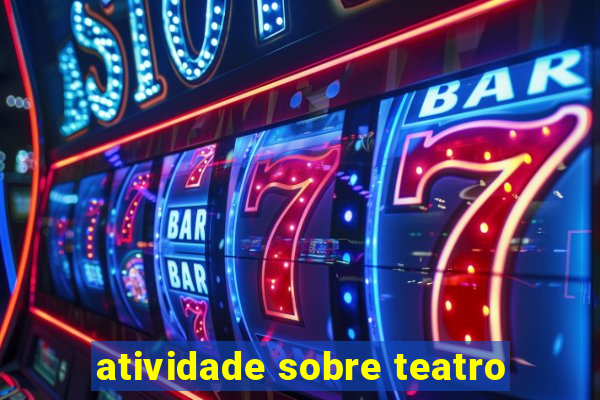 atividade sobre teatro