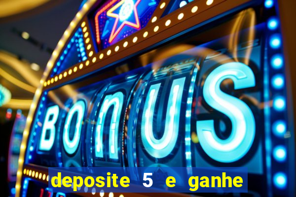 deposite 5 e ganhe 50 reais