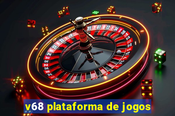 v68 plataforma de jogos