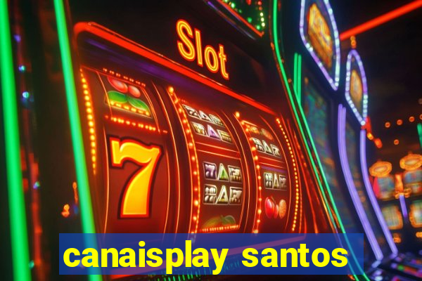 canaisplay santos