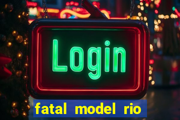 fatal model rio claro sp