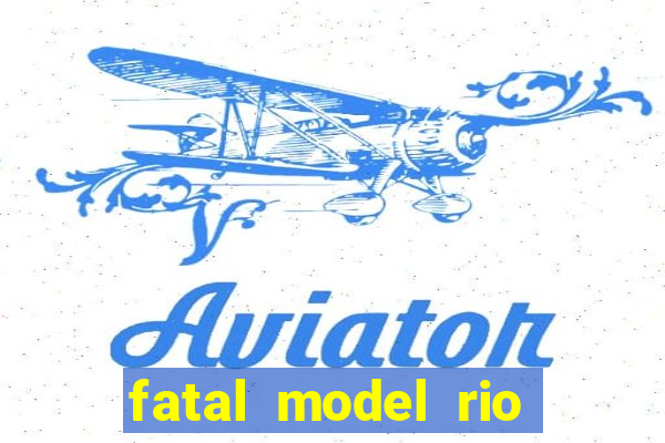 fatal model rio claro sp