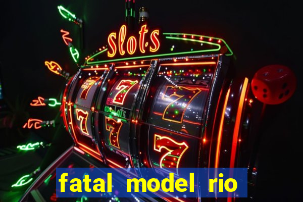 fatal model rio claro sp