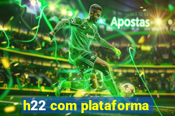 h22 com plataforma