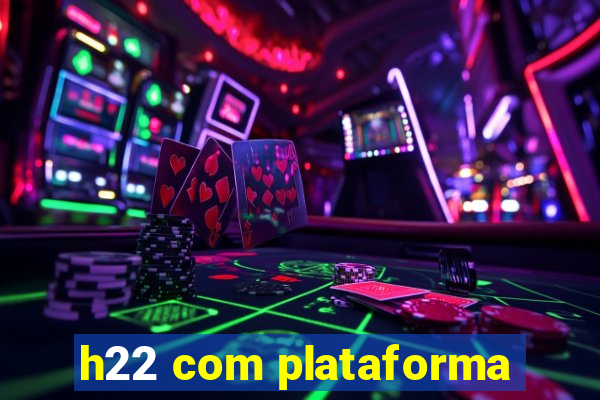 h22 com plataforma