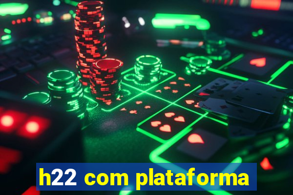 h22 com plataforma