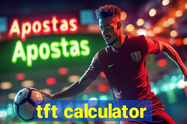 tft calculator