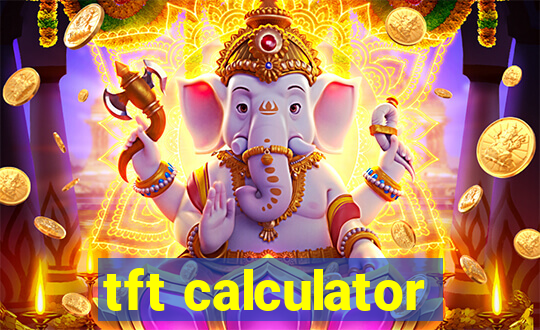 tft calculator