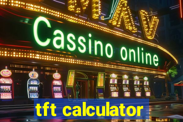 tft calculator