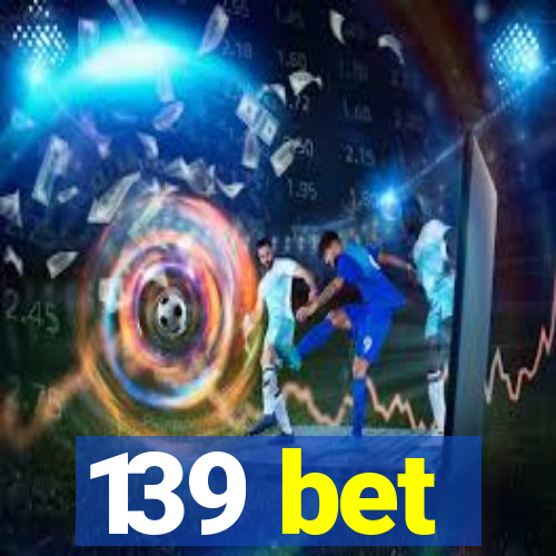 139 bet