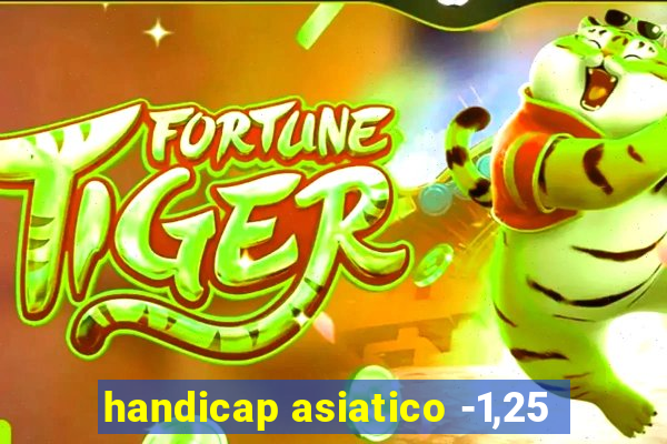 handicap asiatico -1,25