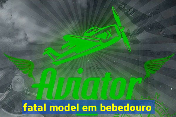 fatal model em bebedouro