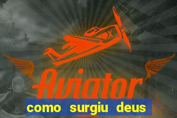 como surgiu deus segundo o espiritismo